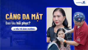 Căng da mặt bao lâu hồi phục