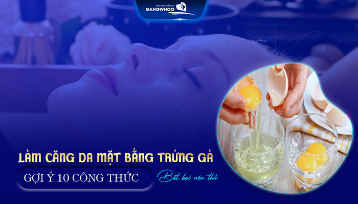 Làm Căng Da Mặt Bằng Trứng Gà